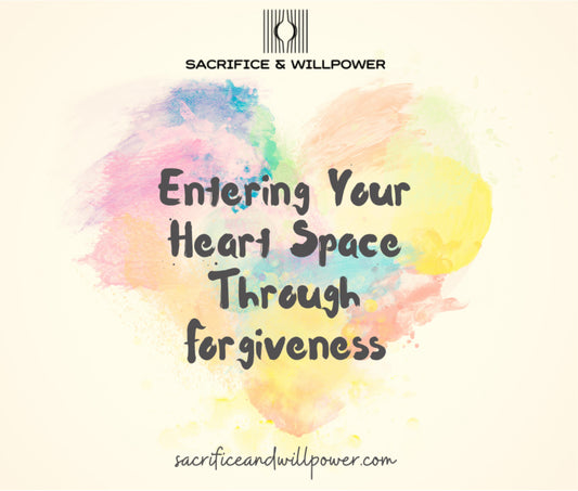 Entering Your Heart Space Through Forgiveness